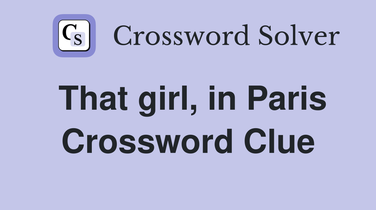 That girl in Paris Crossword Clue Answers Crossword Solver